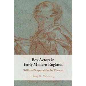 Boy Actors in Early Modern England. Skill and Stagecraft in the Theatre, Hardback - *** imagine