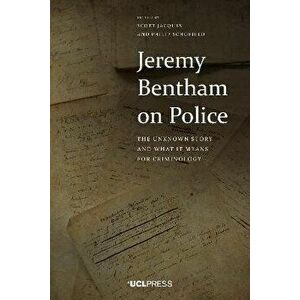 Jeremy Bentham on Police. The Unknown Story and What it Means for Criminology, Hardback - *** imagine