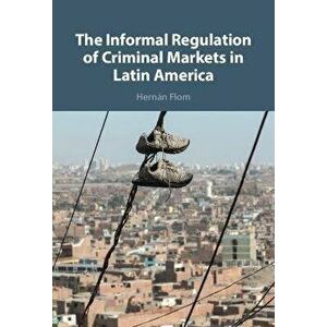 The Informal Regulation of Criminal Markets in Latin America, Hardback - *** imagine