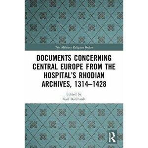 Documents Concerning Central Europe from the Hospital's Rhodian Archives, 1314-1428, Paperback - *** imagine