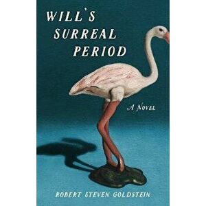 Will's Surreal Period. A Novel, Paperback - Robert Steven Goldstein imagine