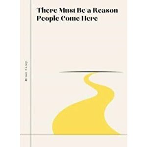 There Must Be a Reason People Come Here, Paperback - Brian Foley imagine