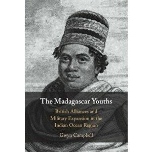 The Madagascar Youths. British Alliances and Military Expansion in the Indian Ocean Region, Hardback - *** imagine