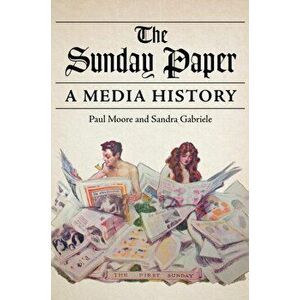 The Sunday Paper. A Media History, Hardback - Sandra Gabriele imagine