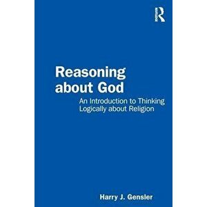 Reasoning about God. An Introduction to Thinking Logically about Religion, Paperback - Harry J Gensler imagine