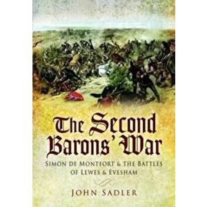 The Second Baron's War. Simon de Montfort and the Battles of Lewes and Evesham, Paperback - John Sadler imagine