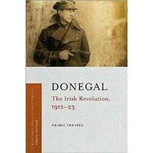 Donegal. The Irish Revolution, 1912-23, Paperback - Pauric Travers imagine