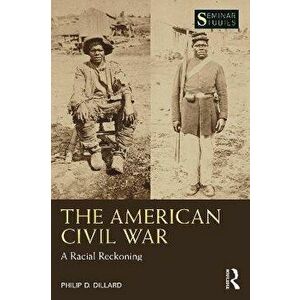 The American Civil War. A Racial Reckoning, Paperback - Philip D. Dillard imagine