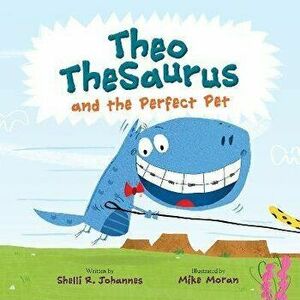 Theo TheSaurus and the Perfect Pet, Hardback - Shelli R. Johannes imagine