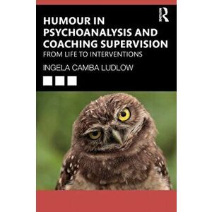 Humour in Psychoanalysis and Coaching Supervision. From Life to Interventions, Paperback - Ingela Camba Ludlow imagine
