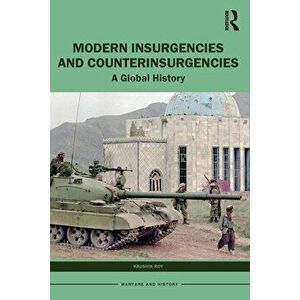 Modern Insurgencies and Counterinsurgencies. A Global History, Paperback - Kaushik Roy imagine