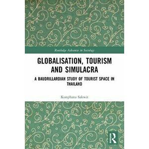 Globalisation, Tourism and Simulacra. A Baudrillardian Study of Tourist Space in Thailand, Paperback - *** imagine