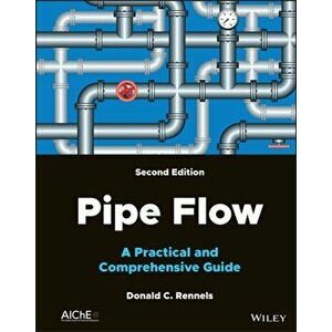 Pipe Flow: A Practical and Comprehensive Guide, 2nd Edition, Hardback - D Rennels imagine