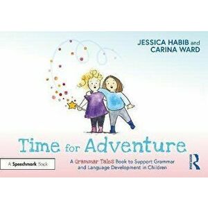 Time for Adventure: A Grammar Tales Book to Support Grammar and Language Development in Children. A Grammar Tales Book to Support Grammar and Language imagine