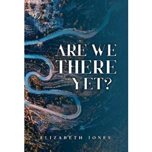Are We There Yet?, Paperback - Elizabeth Jones imagine