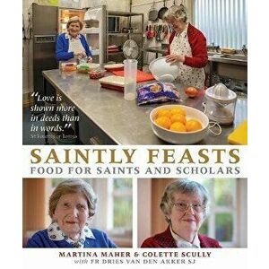 Saintly Feasts. Food for Saints and Scholars, Paperback - Colette Scully imagine
