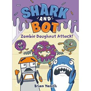 Shark and Bot #3: Zombie Doughnut Attack!, Hardback - Brian Yanish imagine