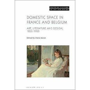 Domestic Space in France and Belgium. Art, Literature and Design, 1850-1920, Hardback - *** imagine