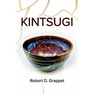 Kintsugi, Paperback - Robert D. Grappel imagine