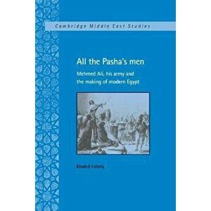 All the Pasha's Men. Mehmed Ali, his Army and the Making of Modern Egypt, Paperback - *** imagine