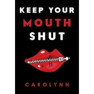 Keep Your Mouth Shut, Paperback - Carolynn imagine