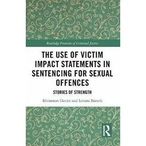 The Use of Victim Impact Statements in Sentencing for Sexual Offences. Stories of Strength, Paperback - Lorana Bartels imagine