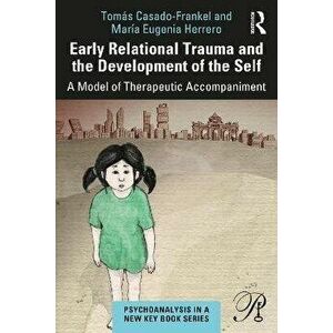 Early Relational Trauma and the Development of the Self. A model of therapeutic accompaniment, Paperback - Maria Eugenia Herrero imagine