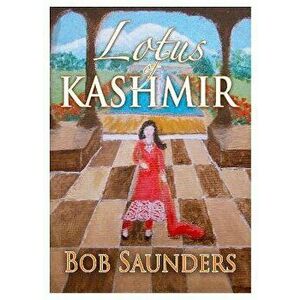 Lotus of Kashmir, Paperback - Bob Saunders imagine