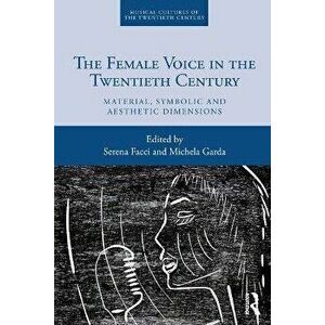 The Female Voice in the Twentieth Century. Material, Symbolic and Aesthetic Dimensions, Paperback - *** imagine