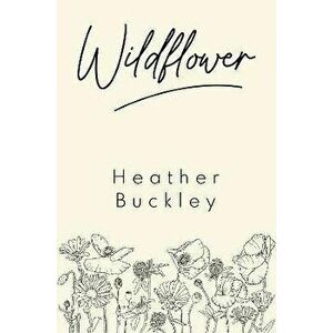 Wildflower, Paperback - Heather Buckley imagine