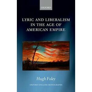 Lyric and Liberalism in the Age of American Empire, Hardback - *** imagine
