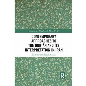 Contemporary Approaches to the Qur'an and Its Interpretation in Iran, Paperback - Abdullah Saeed imagine