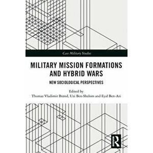 Military Mission Formations and Hybrid Wars. New Sociological Perspectives, Paperback - *** imagine