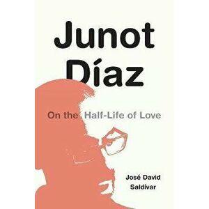 Junot Diaz. On the Half-Life of Love, Paperback - Jose David Saldivar imagine