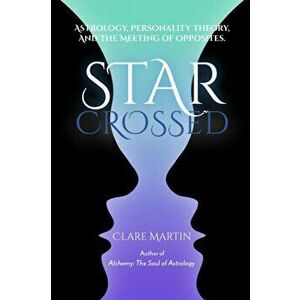 Star-Crossed: Astrology, Personality Theory and the Meeting of Opposites, Paperback - Clare Martin imagine