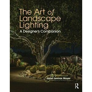 The Art of Landscape Lighting. A Designer's Companion, Paperback - Janet Lennox Moyer imagine