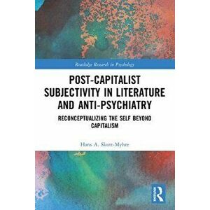 Post-Capitalist Subjectivity in Literature and Anti-Psychiatry. Reconceptualizing the Self Beyond Capitalism, Paperback - *** imagine