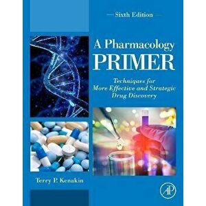 A Pharmacology Primer. Techniques for More Effective and Strategic Drug Discovery, 6 ed, Paperback - *** imagine