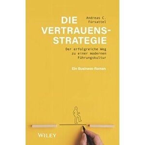 Die Vertrauensstrategie - Der erfolgreiche Weg zu einer modernen Fuhrungskultur - ein Business-Roman, Hardback - AC Fursattel imagine