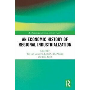 An Economic History of Regional Industrialization, Paperback - *** imagine