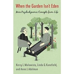 When the Garden Isn't Eden. More Psychodynamic Concepts from Life, Hardback - Linda Kanefield imagine