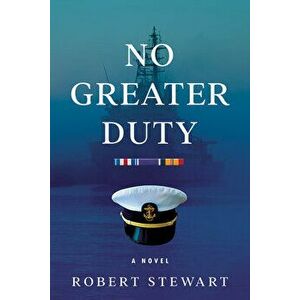 No Greater Duty. A Novel, Paperback - Robert Stewart imagine