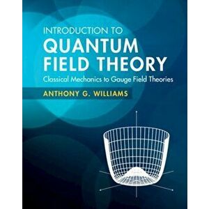 Introduction to Quantum Field Theory. Classical Mechanics to Gauge Field Theories, Hardback - *** imagine