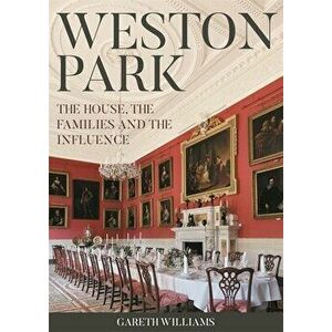 Weston Park. The House, the families and the influence, Hardback - Dr. Gareth Williams imagine