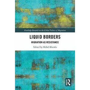 Liquid Borders. Migration as Resistance, Paperback - *** imagine