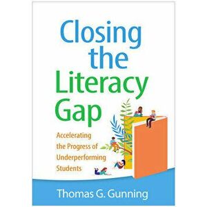 Closing the Literacy Gap. Accelerating the Progress of Underperforming Students, Paperback - Thomas G Gunning imagine