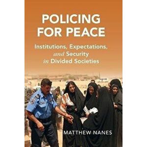 Policing for Peace. Institutions, Expectations, and Security in Divided Societies, Paperback - *** imagine