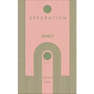 Separation Anxiety, Paperback - Janice Lee imagine