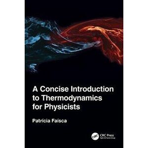 A Concise Introduction to Thermodynamics for Physicists, Paperback - Patricia Faisca imagine