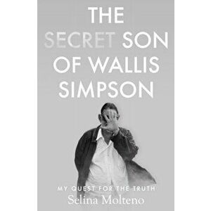 The Secret Son of Wallis Simpson. My Quest for the Truth, Paperback - Selina Molteno imagine